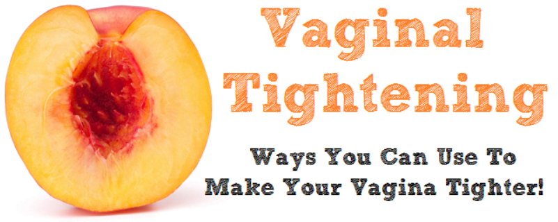 How To Tighten Your Vagina- Tightening