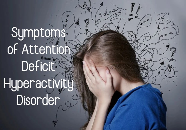 Symptoms of Attention Deficit Hyperactivity Disorder