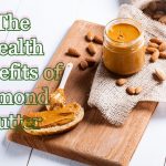 The Health Benefits of Almond Butter