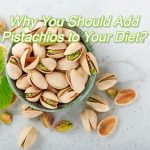 Why You Should Add Pistachios to Your Diet?
